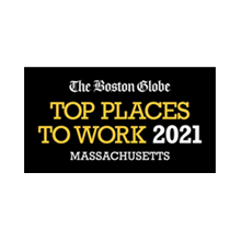 Recognized by The Boston Globe as a “Top Place to Work in Massachusetts” in 2018, 2019,  2020 and 2021.